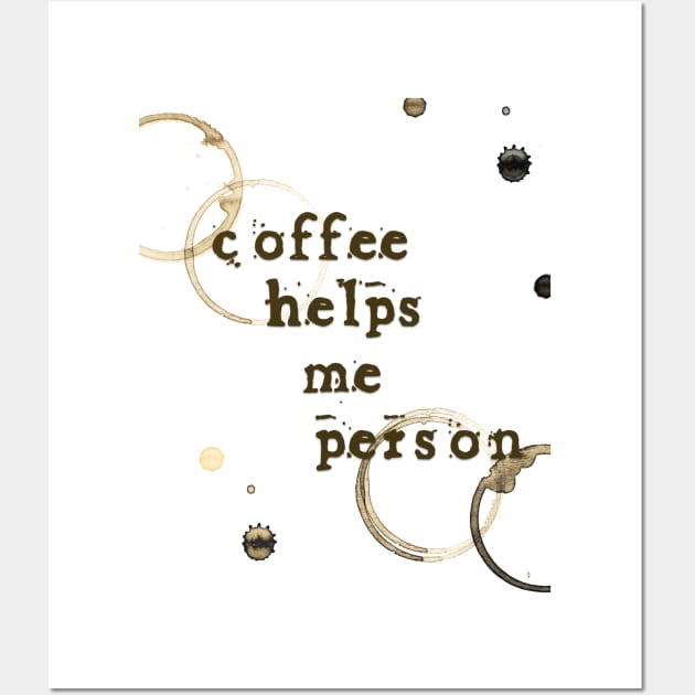 Coffee Helps Me Person Wall Art by barbaralbs